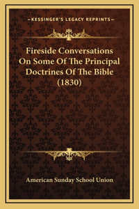 Fireside Conversations On Some Of The Principal Doctrines Of The Bible (1830)