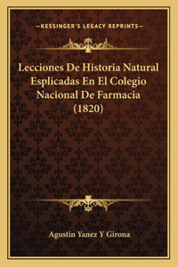 Lecciones De Historia Natural Esplicadas En El Colegio Nacional De Farmacia (1820)