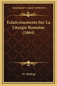 Eclaircissements Sur La Liturgie Romaine (1864)