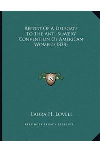 Report Of A Delegate To The Anti-Slavery Convention Of American Women (1838)