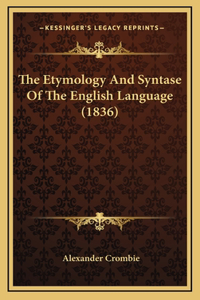 The Etymology And Syntase Of The English Language (1836)