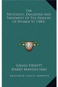 The Pathology, Diagnosis And Treatment Of The Diseases Of Women V1 (1883)