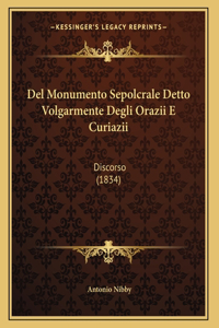 Del Monumento Sepolcrale Detto Volgarmente Degli Orazii E Curiazii