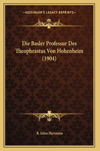 Die Basler Professur Des Theophrastus Von Hohenheim (1904)