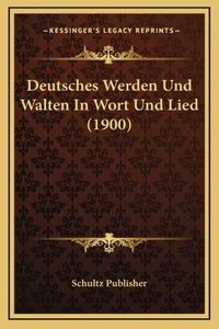 Deutsches Werden Und Walten in Wort Und Lied (1900)