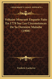 Voltaire Mourant Enquete Faite En 1778 Sur Les Circonstances De Sa Derniere Maladie (1908)