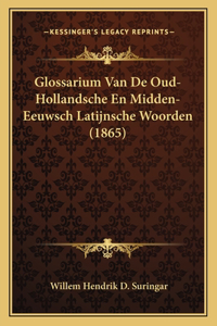 Glossarium Van De Oud-Hollandsche En Midden-Eeuwsch Latijnsche Woorden (1865)