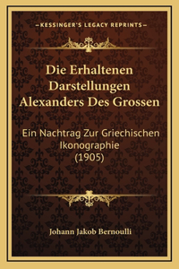 Die Erhaltenen Darstellungen Alexanders Des Grossen