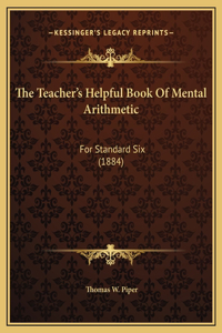 The Teacher's Helpful Book Of Mental Arithmetic