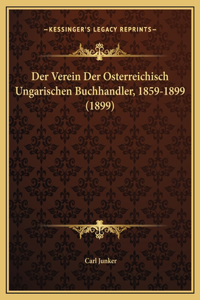 Der Verein Der Osterreichisch Ungarischen Buchhandler, 1859-1899 (1899)