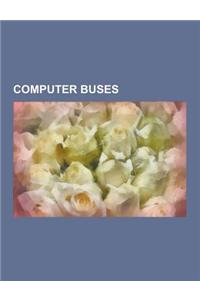 Computer Buses: Bus, Conventional PCI, Industry Standard Architecture, Extended Industry Standard Architecture, Micro Channel Architec