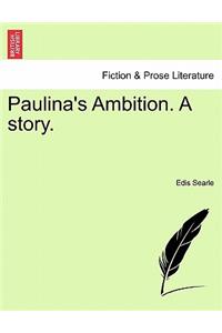Paulina's Ambition. a Story.