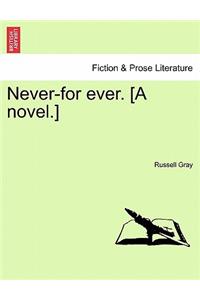Never-For Ever. [A Novel.]