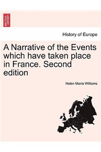A Narrative of the Events Which Have Taken Place in France. Second Edition
