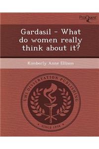 Gardasil - What Do Women Really Think about It?