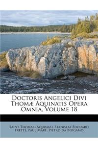Doctoris Angelici Divi Thomæ Aquinatis Opera Omnia, Volume 18