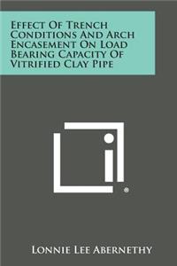 Effect of Trench Conditions and Arch Encasement on Load Bearing Capacity of Vitrified Clay Pipe