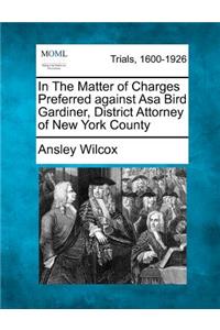 In the Matter of Charges Preferred Against Asa Bird Gardiner, District Attorney of New York County