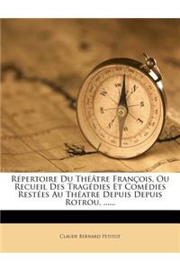 Répertoire Du Théâtre François, Ou Recueil Des Tragédies Et Comédies Restées Au Théatre Depuis Depuis Rotrou, ......