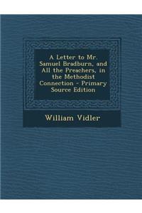 Letter to Mr. Samuel Bradburn, and All the Preachers, in the Methodist Connection