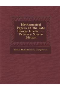 Mathematical Papers of the Late George Green ...