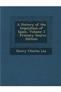 A History of the Inquisition of Spain, Volume 3