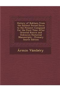 History of Bokhara from the Earliest Period Down to the Present: Composed for the First Time After Oriental Known and Unknown Historical Manuscripts