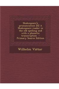 Shakespeare's Pronunciation [Ii] a Shakespeare Reader in the Old Spelling and with a Phonetic Transcription