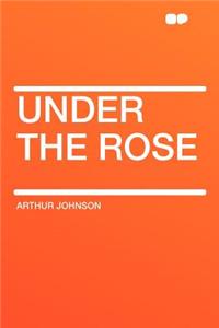 Under the Rose