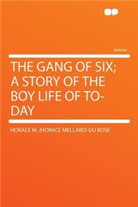 The Gang of Six; A Story of the Boy Life of To-Day