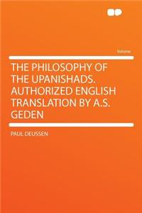 The Philosophy of the Upanishads. Authorized English Translation by A.S. Geden