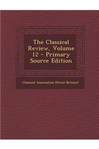 The Classical Review, Volume 12