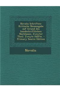 Novalis Schriften: Kritische Neuausgabe Auf Grund Des Handschriftlichen Nachlasses. Zweyter Theil. Zweyte Halfte.