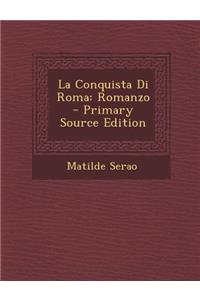 La Conquista Di Roma: Romanzo - Primary Source Edition