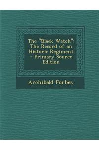 The Black Watch: The Record of an Historic Regiment - Primary Source Edition