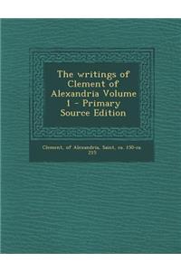 The Writings of Clement of Alexandria Volume 1 - Primary Source Edition
