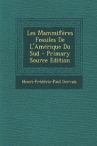 Les Mammiferes Fossiles de L'Amerique Du Sud