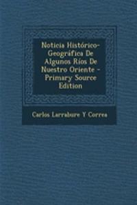 Noticia Historico-Geografica de Algunos Rios de Nuestro Oriente