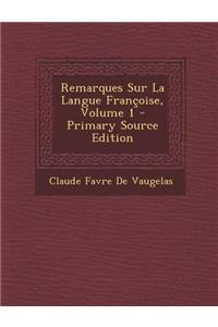 Remarques Sur La Langue Francoise, Volume 1