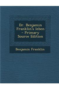 Dr. Benjamin Franklin's Leben