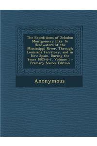 The Expeditions of Zebulon Montgomery Pike: To Headwaters of the Mississippi River, Through Louisiana Territory, and in New Spain, During the Years 1805-6-7, Volume 1