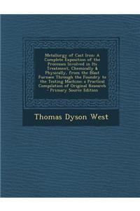 Metallurgy of Cast Iron: A Complete Exposition of the Processes Involved in Its Treatment, Chemically & Physically, from the Blast Furnace Thro