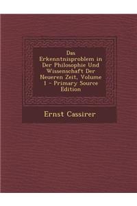 Das Erkenntnisproblem in Der Philosophie Und Wissenschaft Der Neueren Zeit, Volume 1