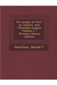 The People of God: An Inquiry Into Christian Origins Volume 1 - Primary Source Edition