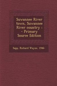 Suwannee River Town, Suwannee River Country: - Primary Source Edition