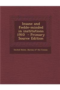 Insane and Feeble-Minded in Institutions 1910