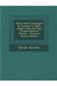 Storia Delle Compagnie Di Ventura in Italia. (Opere Utili Ad Ogni Persona Educata. Storia).