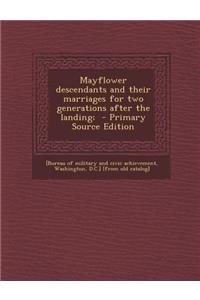 Mayflower Descendants and Their Marriages for Two Generations After the Landing; - Primary Source Edition