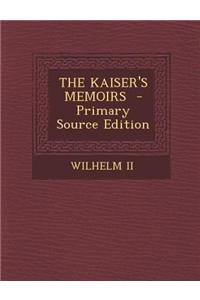 The Kaiser's Memoirs - Primary Source Edition