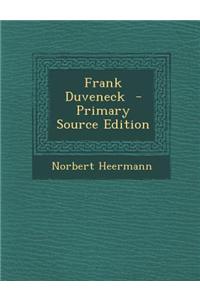 Frank Duveneck - Primary Source Edition